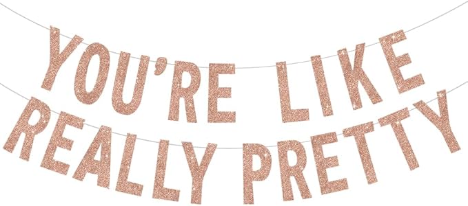 BEISHIDA Rose gold You're Like Really Pretty Glitter Banner,NO DIY, Pre-Strung Mean Girls Birthday Party Bachelorette Party Decorations,Birthday Gift for Girl