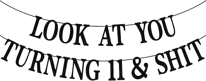 Black Glitter Look at You Turning 11 & Sh*t Banner, Happy 11th Birthday/Level 11 Unlocked/Cheers to 11 Years, Funny 11th Birthday Party Decorations Supplies