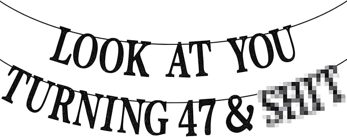 Black Glitter Look at You Turning 47 & Sh*t Banner, Happy 47th Birthday/Level 47 Unlocked/Cheers to 47 Years, Funny 47th Birthday Party Decorations Supplies