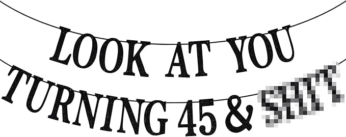 Black Glitter Look at You Turning 45 & Sh*t Banner, Happy 45th Birthday/Level 45 Unlocked/Cheers to 45 Years, Funny 45th Birthday Party Decorations Supplies